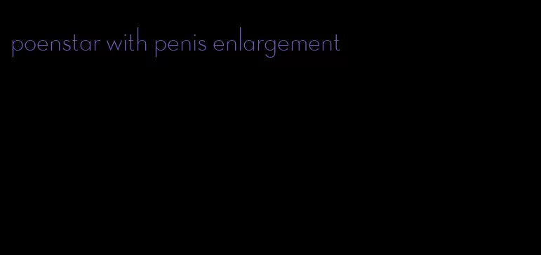 poenstar with penis enlargement