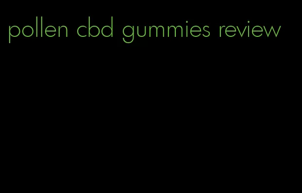 pollen cbd gummies review