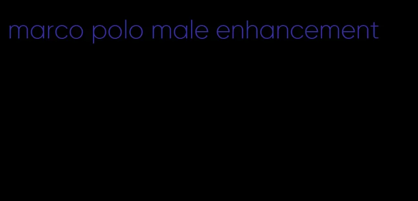 marco polo male enhancement