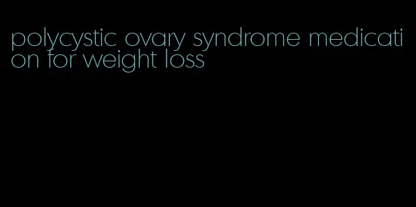 polycystic ovary syndrome medication for weight loss