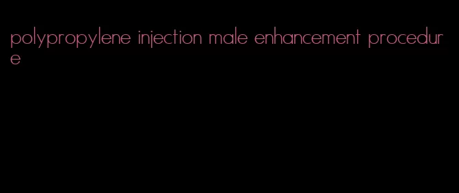 polypropylene injection male enhancement procedure