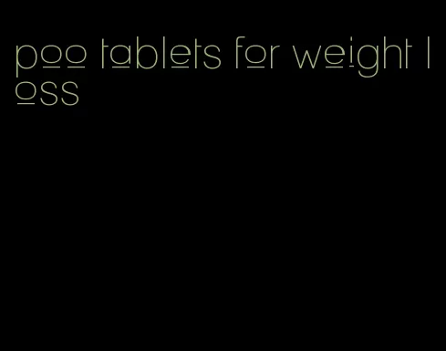 poo tablets for weight loss