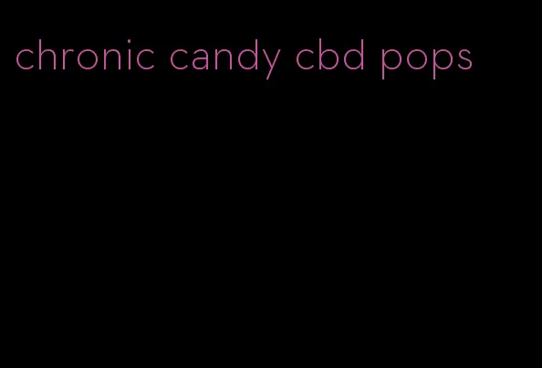 chronic candy cbd pops