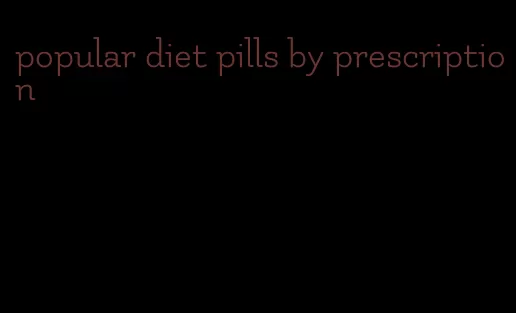 popular diet pills by prescription