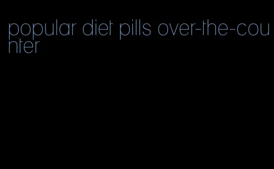 popular diet pills over-the-counter