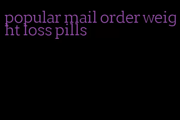 popular mail order weight loss pills