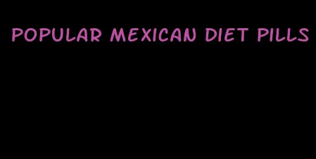 popular mexican diet pills