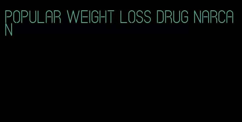 popular weight loss drug narcan