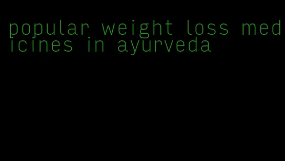 popular weight loss medicines in ayurveda