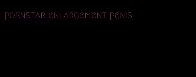 pornstar enlargement penis