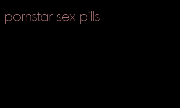 pornstar sex pills