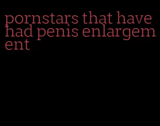 pornstars that have had penis enlargement