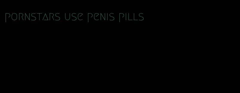 pornstars use penis pills