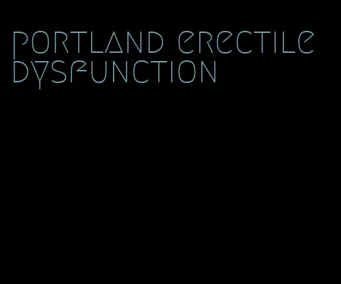 portland erectile dysfunction