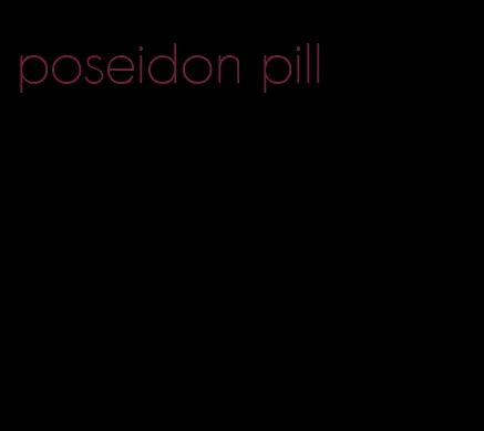 poseidon pill