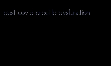 post covid erectile dysfunction