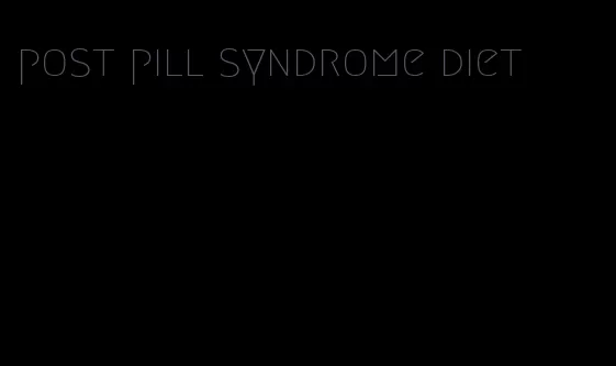 post pill syndrome diet