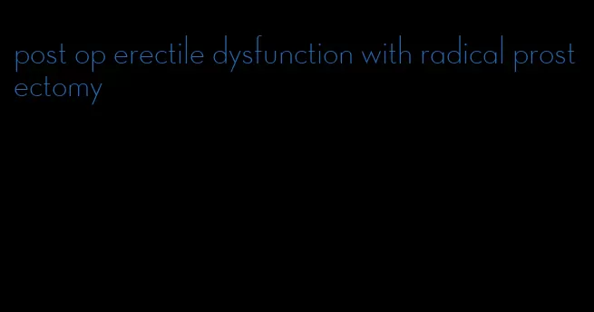 post op erectile dysfunction with radical prostectomy