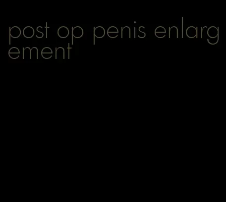 post op penis enlargement