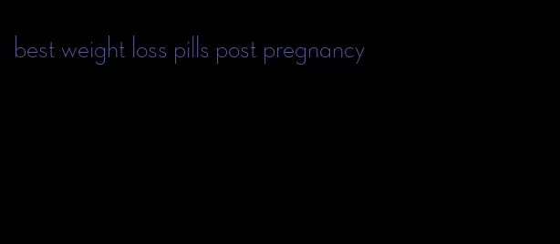 best weight loss pills post pregnancy