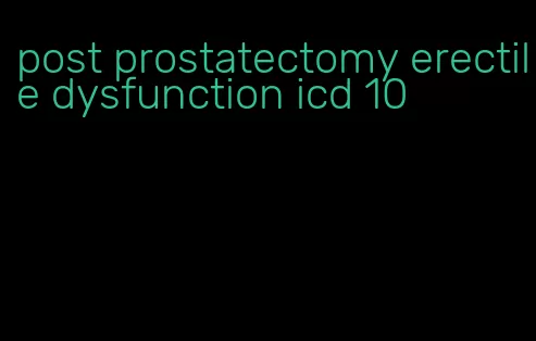 post prostatectomy erectile dysfunction icd 10