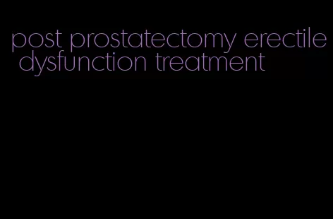 post prostatectomy erectile dysfunction treatment