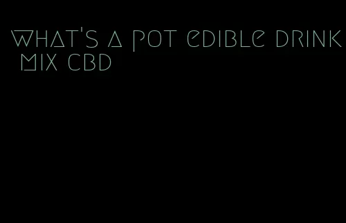 what's a pot edible drink mix cbd