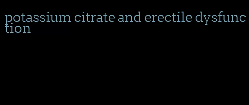 potassium citrate and erectile dysfunction