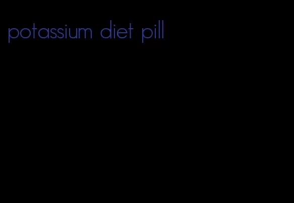 potassium diet pill