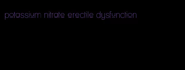 potassium nitrate erectile dysfunction