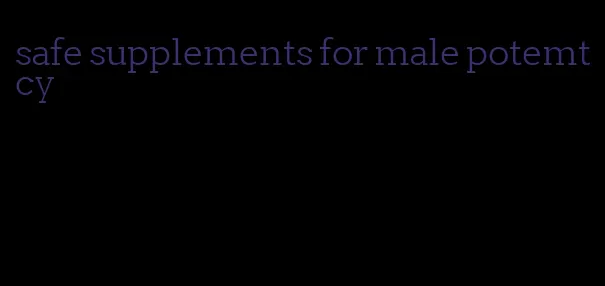 safe supplements for male potemtcy