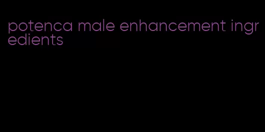 potenca male enhancement ingredients