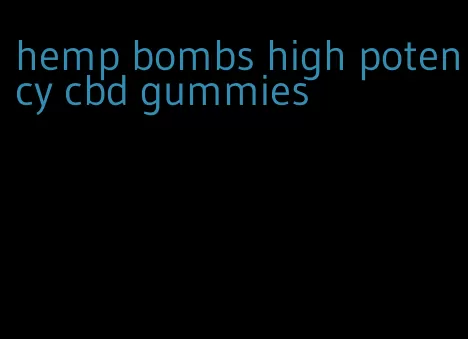 hemp bombs high potency cbd gummies