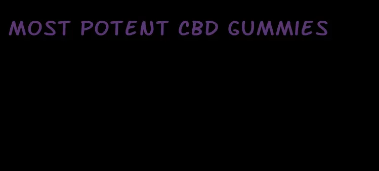 most potent cbd gummies