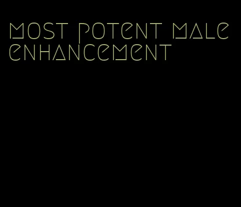 most potent male enhancement