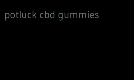 potluck cbd gummies