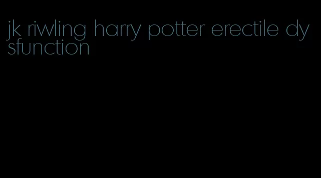 jk riwling harry potter erectile dysfunction