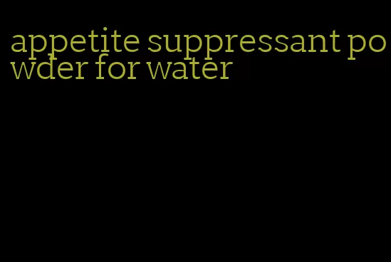 appetite suppressant powder for water