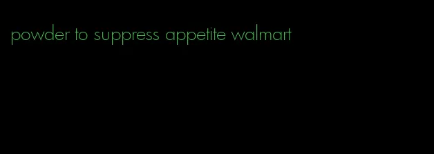 powder to suppress appetite walmart