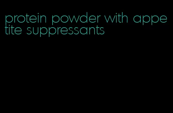 protein powder with appetite suppressants