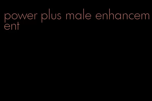 power plus male enhancement