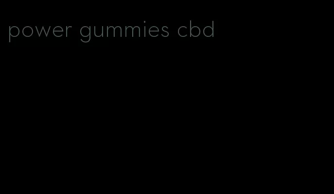 power gummies cbd