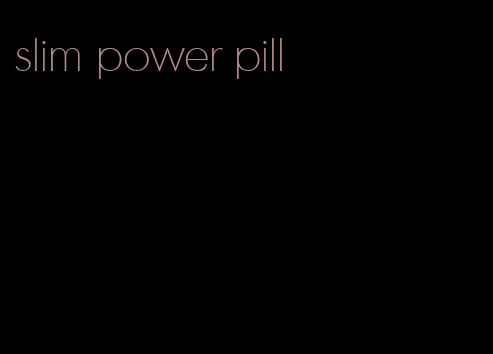 slim power pill