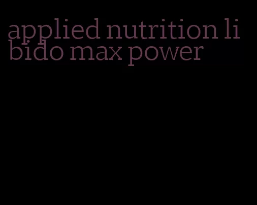 applied nutrition libido max power