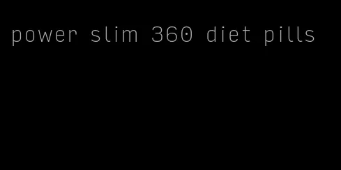 power slim 360 diet pills