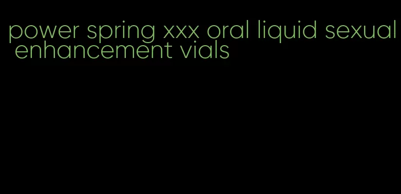 power spring xxx oral liquid sexual enhancement vials