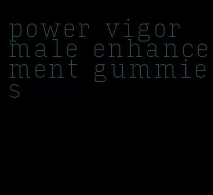 power vigor male enhancement gummies