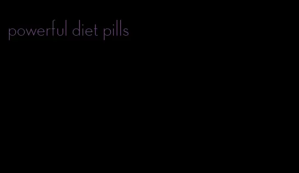 powerful diet pills