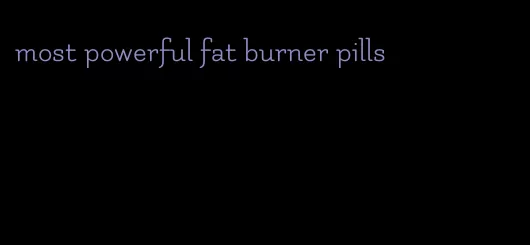 most powerful fat burner pills