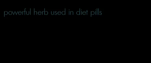 powerful herb used in diet pills